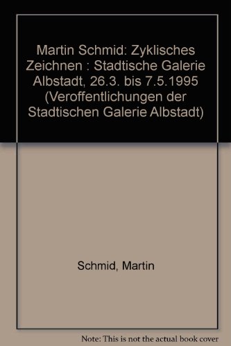 9783923644629: Martin Schmid. Zyklisches Zeichnen. Stdtische Galerie Albstadt 26.3. bis 7.5.1995 [Verffentlichungen der Stdtischen Galerie Albstadt];