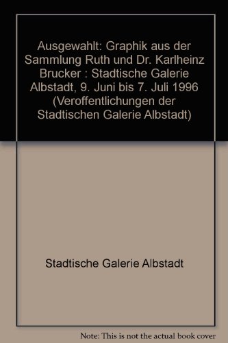 AusgewaÌˆhlt: Graphik aus der Sammlung Ruth und Dr. Karlheinz Brucker : StaÌˆdtische Galerie Albstadt, 9. Juni bis 7. Juli 1996 (VeroÌˆffentlichungen der StaÌˆdtischen Galerie Albstadt) (German Edition) (9783923644698) by StaÌˆdtische Galerie Albstadt