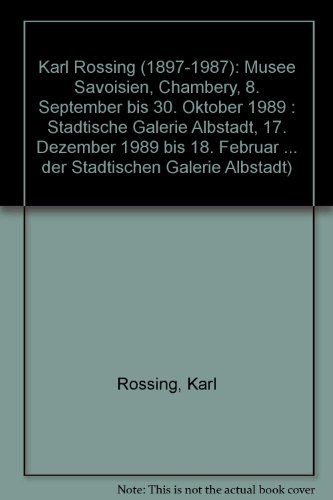 Karl RoÌˆssing (1897-1987): MuseÌe Savoisien, ChambeÌry, 8. September bis 30. Oktober 1989 : StaÌˆdtische Galerie Albstadt, 17. Dezember 1989 bis 18. ... Galerie Albstadt) (German Edition) (9783923644919) by RoÌˆssing, Karl