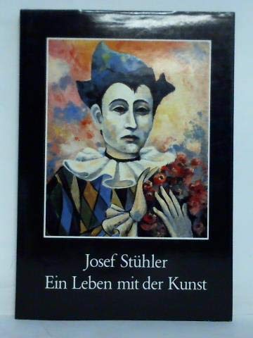 Josef Stühler : Ein Leben mit der Kunst.