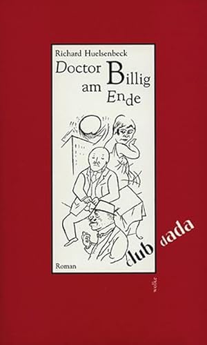 Doctor Billig am Ende : Ein Roman mit 8 Illustrationen von George Grosz. Nachwort: Riha, Karl - Richard Huelsenbeck