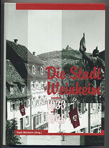 Die Stadt Weinheim zwischen 1933 und 1945 - Bräunche, Ernst Otto, Claudia Fischer und Heinz Keller
