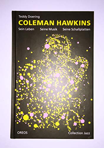 9783923657612: Coleman Hawkins: Sein Leben, seine Musik, seine Schallplatten