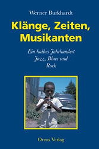 Klänge, Zeiten, Musikanten.: Ein halbes Jahrhundert Jazz, Blues und Rock.