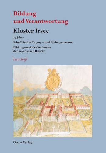 Bildung und Verantwortung: Kloster Irsee: 25 Jahre Schwäbisches Tagungs- und Bildungszentrum, Bildungswerk des Verbandes der bayerischen Bezirke - Festschrift