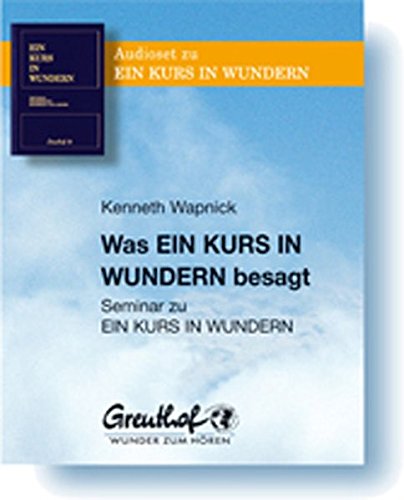 9783923662678: Was Ein Kurs in Wundern besagt: Seminar zu EIN KURS IN WUNDERN [Audiobook] by...