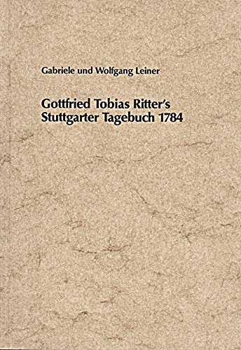 Stock image for Gottfried Tobias Ritter`s Stuttgarter Tagebuch 1784. [Gottfried Tobias Ritter]. Gabriele u. Wolfgang Leiner for sale by Wanda Schwrer