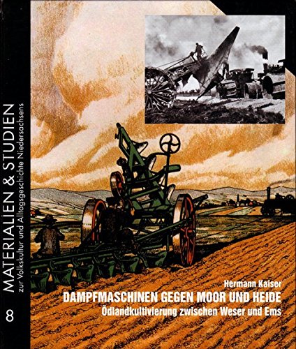 9783923675029: Dampfmaschinen gegen Moor und Heide: dlandkultivierung zwischen Weser und Ems (Materialien zur Volkskultur nordwestliches Niedersachsen)