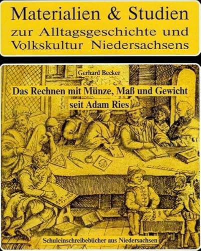 Das Rechnen mit Münze, Maß und Gewicht seit Adam Ries. Schuleinschreibebücher aus Niedersachsen. ...