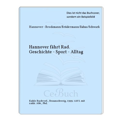 Hannover fährt Rad. Geschichte - Sport - Alltag - Hannover - Brockmann/Brüdermann/Euhus/Schwark
