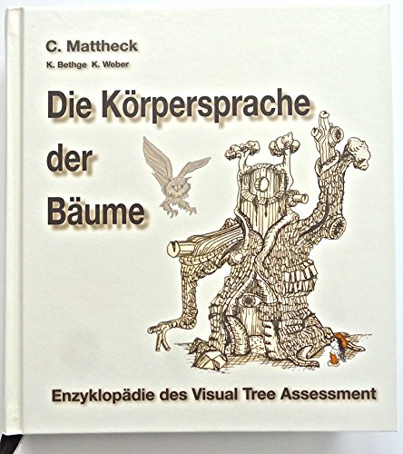 Stock image for Die Krpersprache der Bume : Enzyklopdie des Visual Tree Assessment. Claus Mattheck, Klaus Bethge, Karlheinz Weber for sale by BBB-Internetbuchantiquariat
