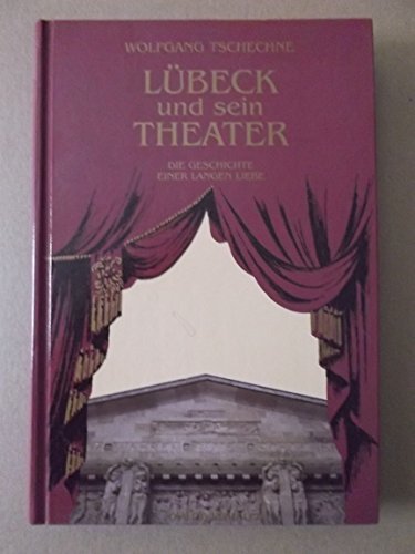 Beispielbild fr Lbeck und sein Theater: Die Geschichte einer langen Liebe zum Verkauf von medimops