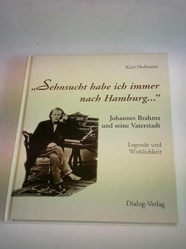 Stock image for Sehnsucht habe ich immer nach Hamburg. Johannes Brahms und seine Vaterstadt. Legende und Wirklichkei for sale by medimops