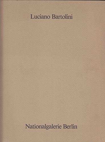 Luciano Bartolini : eterna metamorfosi (Nationalgalerie Berlin, 5. Oktober - 11. November 1984) H...