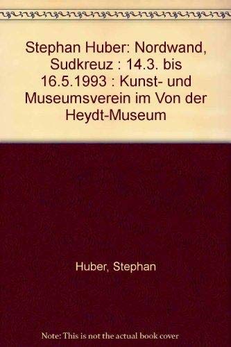 9783923717774: Stephan Huber: Nordwand, Südkreuz : 14.3. bis 16.5.1993 : Kunst- und Museumsverein im Von der Heydt-Museum (German Edition)