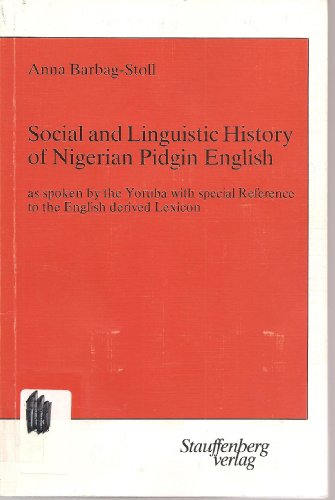 Social and Linguistic History of Nigerian Pidgin English As Spoken By the Yoruba with Special Ref...