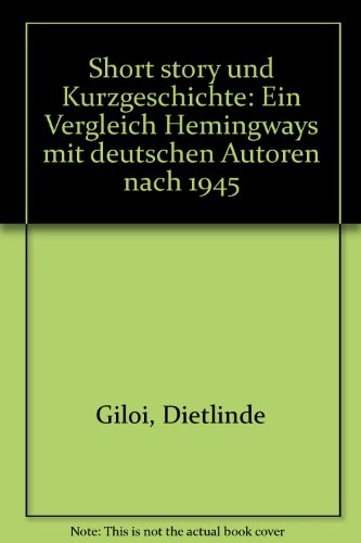 Short story und Kurzgeschichte: Ein Vergleich Hemingways mit deutschen Autoren nach 1945 (German Edition) - Giloi, Dietlinde