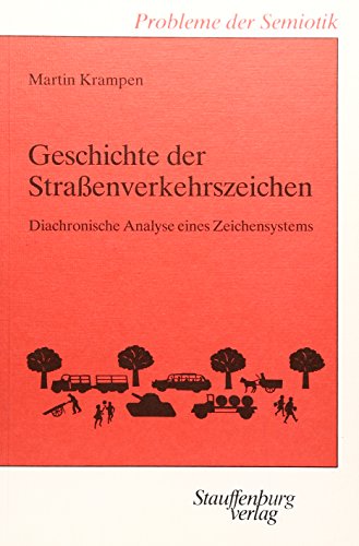 Geschichte der Strassenverkehrszeichen: Diachronische Analyse eines Zeichensystems (Problems in semiotics) (German Edition) (9783923721825) by Krampen, Martin