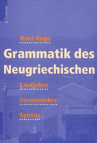 Grammatik des Neugriechischen. Lautlehre, Formenlehre, Syntax. [Von Hans Ruge]. - Ruge, Hans