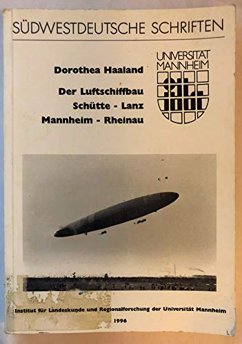 Beispielbild fr Der Luftschiffbau Schtte-Lanz Mannheim-Rheinau (1909-1925) (Sdwestdeutsche Schriften) Haaland, Dorothea zum Verkauf von biblioMundo