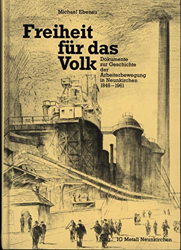 9783923755240: Freiheit fr das Volk. Dokumente zur Arbeiterbewegung in Neunkirchen 1848-1961