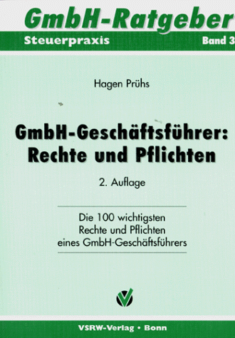 Stock image for GmbH-Geschftsfhrer: Rechte und Pflichten: Die 100 wichtigsten Rechte und Pflichten eines GmbH-Geschftsfhrers for sale by Buchmarie
