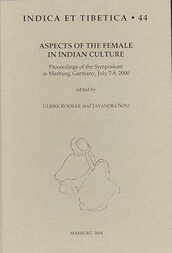 9783923776443: Aspects of the Female in Indian Culture: Proceedings of the Symposium in Marburg, Germany, July 7-8, 2000 (Indica et Tibetica)