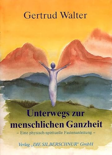 Beispielbild fr unterwegs zur menschlichen ganzheit. eine physisch-spirituelle fastenanleitung zum Verkauf von alt-saarbrcker antiquariat g.w.melling