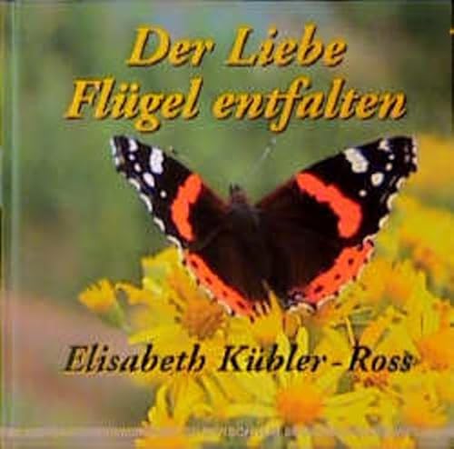 Der Liebe FlÃ¼gel entfahlen (9783923781997) by KÃ¼bler-Ross, Elisabeth