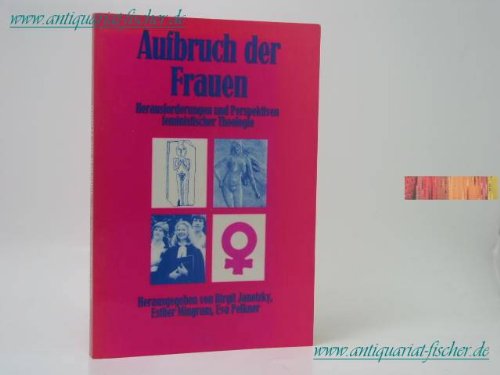 Aufbruch der Frauen. Herrausforderungen und Perspektiven feministischer Theologie.