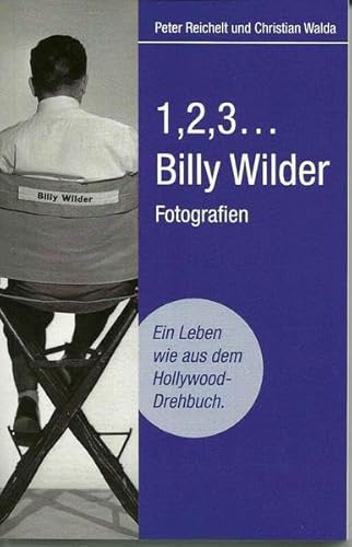 9783923801626: Billy Wilder "1,2,3..." Ein Leben wie aus dem Hollywood-Drehbuch: Der Katalog zur Ausstellung