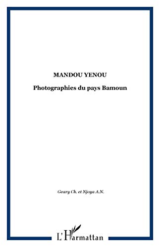Mandu Yenu: Bilder aus BAMUM, einem westafrikanischen Königreich - Geary und Adamou Ndam Njoya