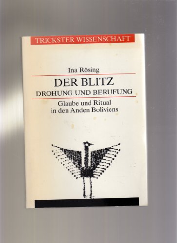 Stock image for Der Blitz: Drohung und Berufung. Glaube und Ritual in den Anden Boliviens for sale by medimops