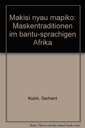 Makisi nyau mapiko =: Maskentraditionen im bantu-sprachigen Afrika (German Edition) (9783923804634) by Kubik, Gerhard