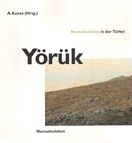 Stock image for Yrk : Nomadenleben in der Trkei / Kultur-Publik-Gesellschaft. Hrsg. von Albert Kunze. [bers.: Nedim Snmez] for sale by medimops