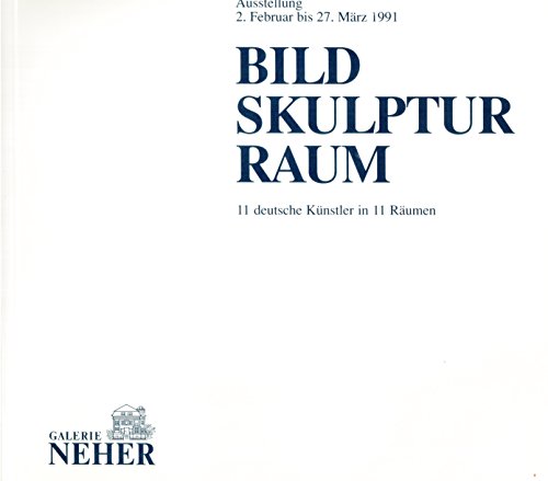 Bild, Skulptur, Raum : 11 deutsche Künstler in 11 Räumen ; Ausstellung 2. Februar bis 27. März 1991 - Kuhn, Anette und Nikolai Boris Forstbauer