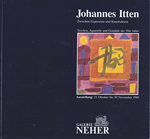 9783923806454: Johannes Itten: Zwischen Expression und Konstruktion : Tuschen, Aquarelle und Gemalde der 50er Jahre : Ausstellung, 21. Oktober bis 30. November 1989, Galerie Neher