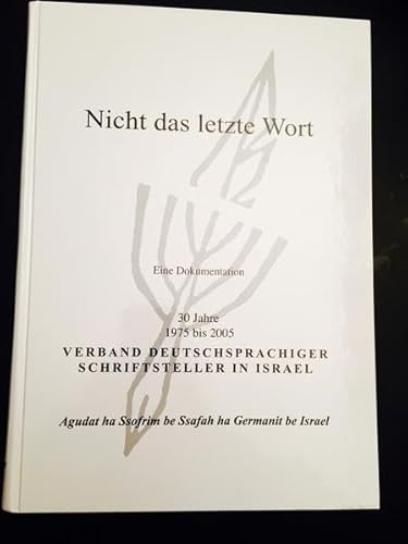 9783923809837: Nicht das letzte Wort: 30 Jahre Verband deutschsprachiger Schriftsteller in Israel (1975-2005)