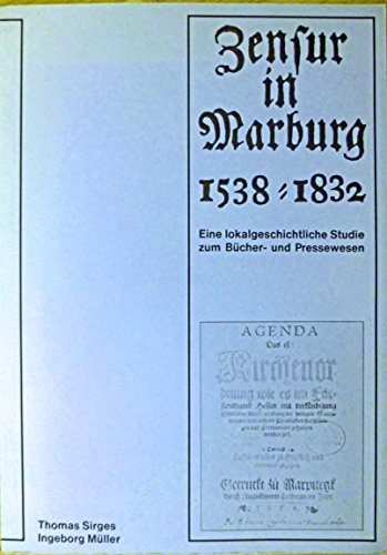Zensur in Marburg 1538-1832: Eine lokalgeschichtliche Studie zum BuÌˆcher- und Pressewesen (Marburger Stadtschriften zur Geschichte und Kultur) (German Edition) (9783923820054) by Sirges, Thomas
