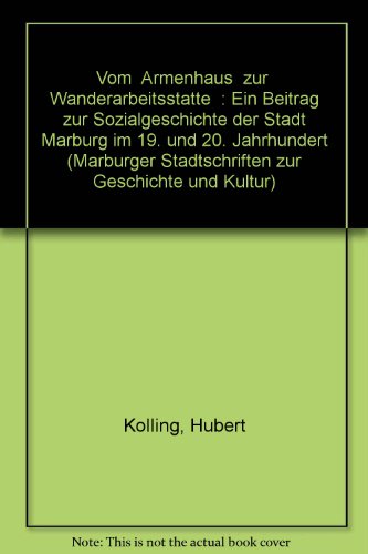 9783923820283: Vom " Armenhaus " zur " Wanderarbeitsstatte " : Ein Beitrag zur Sozialgeschichte der Stadt Marburg im 19. und 20. Jahrhundert (Marburger Stadtschriften zur Geschichte und Kultur)