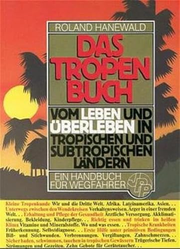 Beispielbild fr Das Tropenbuch: Vom Leben und berleben in tropischen und subtropischen Lndern. Ein Handbuch fr Wegfahrer zum Verkauf von medimops