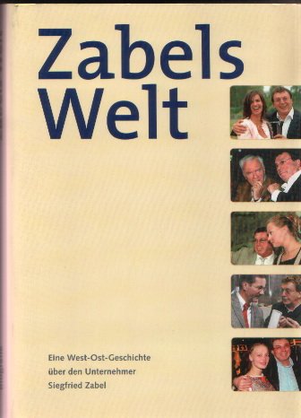 Stock image for Zabels Welt. Eine West-Ost-Geschichte ber den Unternehmer Siegfried Zabel for sale by medimops