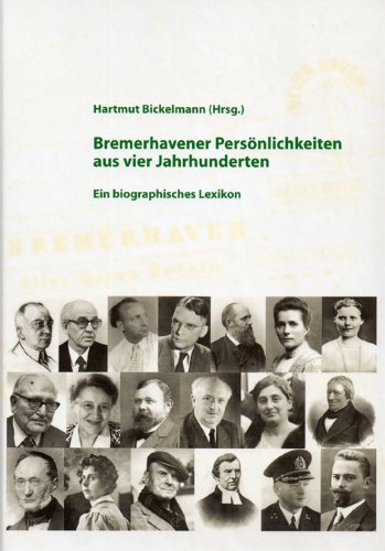 Bremerhavener Persönlichkeiten aus vier Jahrhunderten: Ein biographisches Lexikon