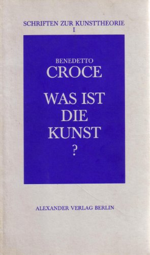 Was ist die Kunst? Dt. von Theodor Poppe. Schriften zur Kunsttheorie. Hrsg. von Hein Stünke. - Croce, Benedetto