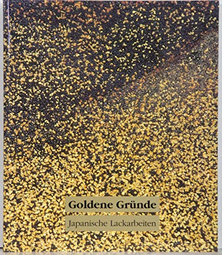 Goldene GruÌˆnde: Japanische Lackarbeiten im Museum fuÌˆr Kunst und Gewerbe Hamburg (German Edition) (9783923859320) by Museum FuÌˆr Kunst Und Gewerbe Hamburg