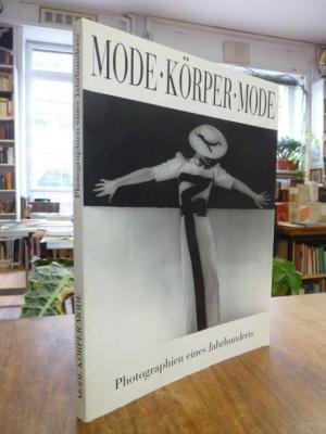 Mode - Körper - Mode. Photographien eines Jahrhunderts. Katalog zur Ausstellung im Museum für Kun...