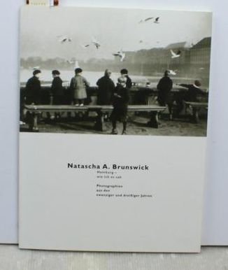 9783923859511: Natascha A. Brunswick: Hamburg - wie ich es sah : Photographien aus den zwanziger und dreissiger Jahren (Dokumente der Photographie)