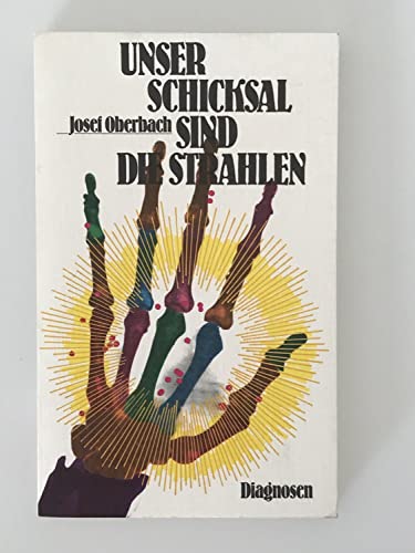 Imagen de archivo de Unser Schicksal sind die Strahlen. Der Mensch und sein strahlender Lebensraum a la venta por medimops