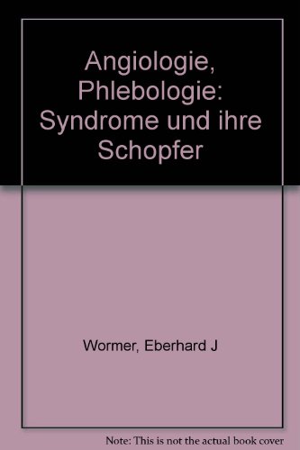 Angiologie-Phlebologie: Syndrome und ihre Schöpfer Syndrome und ihre Schöpfer - Wormer Eberhard, J, Jacob Churg und Friedrich Wegener