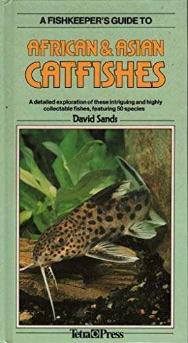 Beispielbild fr A Fishkeeper's Guide to African Asian Catfishes: A Detailed Exploration of These Intriguing and Highly Collectable Fishes, Featuring 50 Species zum Verkauf von Books of the Smoky Mountains